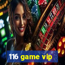 116 game vip